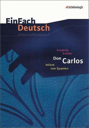 Don Carlos. EinFach Deutsch Unterrichtsmodelle de Friedrich Schiller