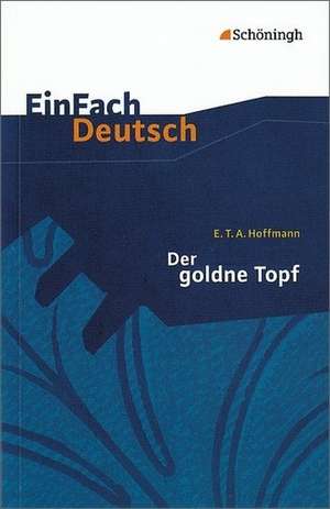 Der goldne Topf. EinFach Deutsch Textausgaben de Ernst Theodor Amadeus Hoffmann