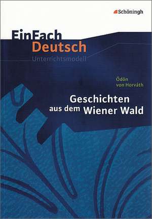 Geschichten aus dem Wiener Wald. EinFach Deutsch Unterrichtsmodelle de Ödön von Horváth