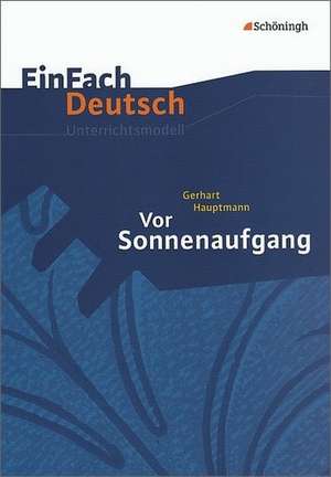 Vor Sonnenaufgang. EinFach Deutsch Unterrichtsmodelle de Gerhart Hauptmann