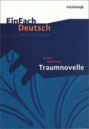 Traumnovelle. EinFach Deutsch Unterrichtsmodelle de Arthur Schnitzler