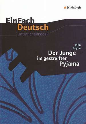 Der Junge im gestreiften Pyjama. EinFach Deutsch Unterrichtsmodelle de John Boyne