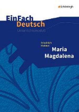 Maria Magdalena. EinFach Deutsch Unterrichtsmodelle de Friedrich Hebbel