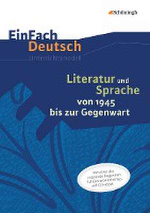 Literatur und Sprache von 1945 bis zur Gegenwart. EinFach Deutsch - Unterrichtsmodelle und Arbeitshefte de Christine Mersiowsky