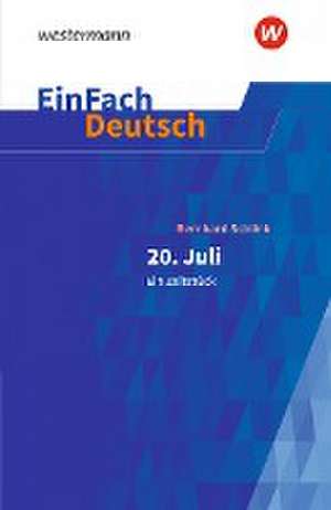 20. Juli. Ein Zeitstück: Gymnasiale Oberstufe. EinFach Deutsch Textausgaben de Bernhard Schlink