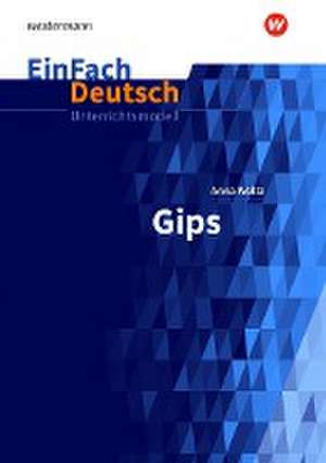 Gips: Klassen 5 - 7. EinFach Deutsch Unterrichtsmodelle de Anna Woltz