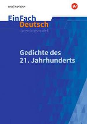 Gedichte im 21. Jahrhundert. EinFach Deutsch Unterrichtsmodelle de Stefan Rauer