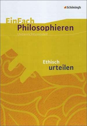 EinFach Philosophieren. Ethisch urteilen