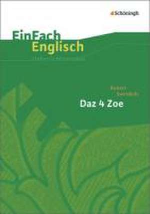 Daz 4 Zoe. EinFach Englisch Unterrichtsmodelle de Robert Swindells