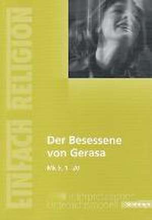 Der Besessene von Gerasa (Mk 5, 1 - 20): Jahrgangsstufen 10 - 13 de Ulrike Gers