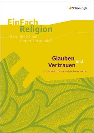 Glauben und Vertrauen: E.-E. Schmitt: Oskar und die Dame in Rosa - Jahrgangsstufen 9 - 11 de Susanne Lütkemeier-Freudenreich