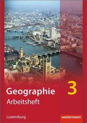 Diercke Geographie 3. Arbeitsheft. Ausgabe für Luxemburg