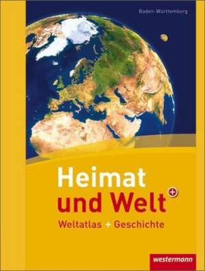 Heimat und Welt Weltatlas + Geschichte. Baden-Württemberg