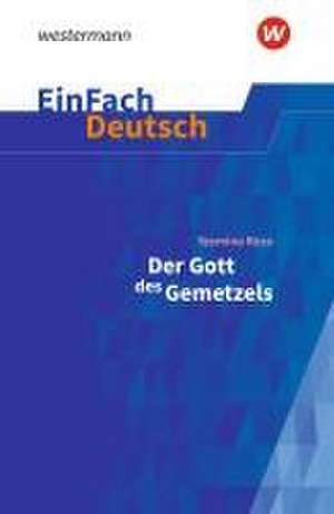 Der Gott des Gemetzels Gymnasiale Oberstufe. EinFach Deutsch Textausgaben de Yasmina Reza