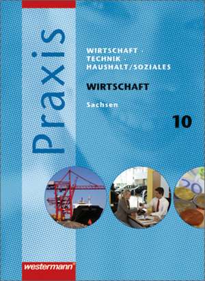 Praxis - WTH 10. Schülerband. Wirtschaft / Technik / Haushalt. Mittelschule. Sachsen