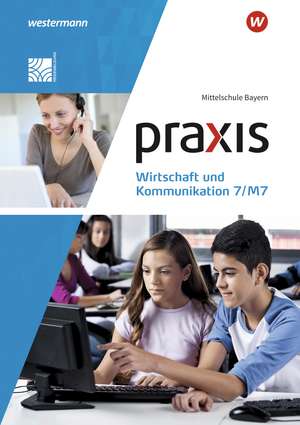 Praxis Wirtschaft und Kommunikation 7/M7. Schulbuch. Mittelschulen in Bayern de Lisa Mann