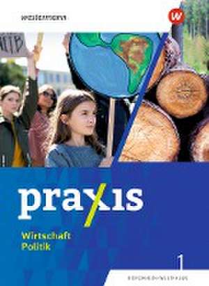 Praxis Wirtschaft Politik 1. Schulbuch. Für Nordrhein-Westfalen de Jan-Niklas Esser