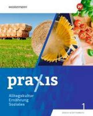 Praxis Alltagskultur - Ernährung - Soziales (AES). Schulbuch 1. Für Baden-Württemberg de Thea Meißner