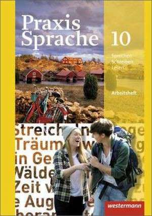 Praxis Sprache 10. Arbeitsheft. Allgemeine Ausgabe