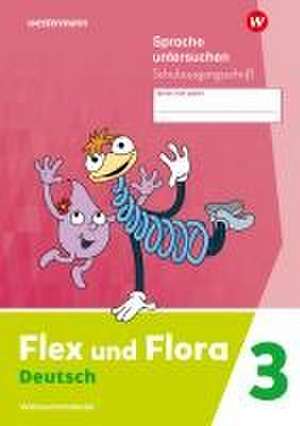 Flex und Flora 3. Heft Sprache untersuchen. (Schulausgangsschrift) Verbrauchsmaterial