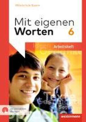 Mit eigenen Worten 6. Arbeitsheft mit interaktiven Übungen. Sprachbuch für bayerische Mittelschulen de Ansgar Batzner