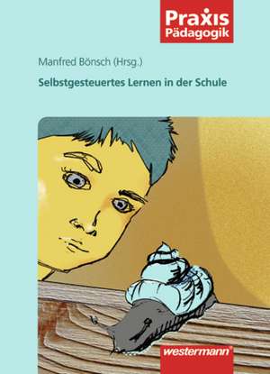 Selbstgesteuertes Lernen in der Schule de Manfred Bönsch