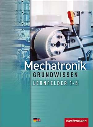 Mechatronik / Produktionstechnologie 1. Lernfelder 1-5: Schulbuch. Grundwissen de Mike Thielert