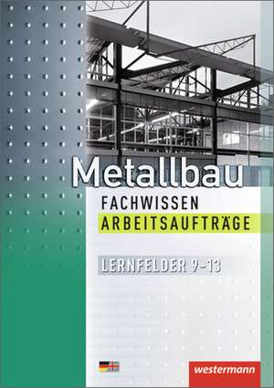 Metallbau Fachwissen Arbeitsaufträge. Lernfelder 9-13 de Günther Tiedt