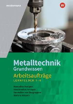 Metalltechnik Grundwissen. Lernfelder 1-4: Arbeitsaufträge de Wolfgang Rund