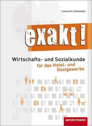 exakt! Schülerbuch.Wirtschafts- und Sozialkunde für das Hotel- und Gastgewerbe de Peter-J. Schneider