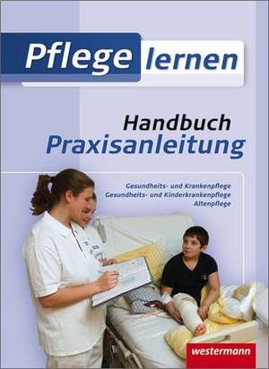 Pflege lernen. Handbuch Praxisanleitung de Michael Mayer