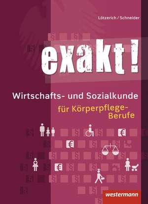 exakt! Wirtschafts- und Sozialkunde für Körperpflege-Berufe de Roland Lötzerich