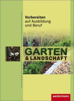 Vorbereiten auf Ausbildung und Beruf. Garten- und Landschaftsbau. Schülerbuch de Dorothea Basqué