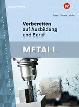 Vorbereiten auf Ausbildung und Beruf. Metall. Schulbuch de Arno Heinrich