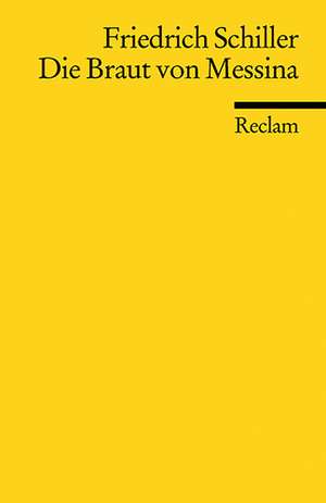 Die Braut von Messina oder Die feindlichen Brüder. Ein Trauerspiel mit Chören de Friedrich Schiller