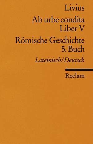 Ab urbe condita. Liber V / Römische Geschichte. 5. Buch de Ludwig Fladerer