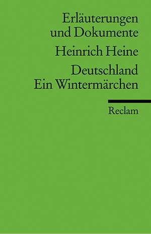 Deutschland. Ein Wintermärchen. Erläuterungen und Dokumente de Heinrich Heine