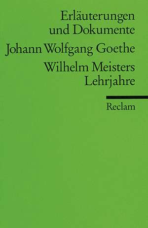 Wilhelm Meisters Lehrjahre. Erläuterungen und Dokumente de Ehrhard Bahr