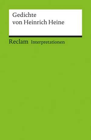 Interpretationen: Gedichte von Heinrich Heine de Bernd Kortländer