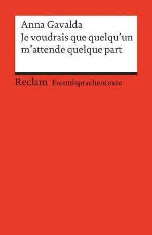 Je voudrais que quelqu'un m'attende quelque part de Anna Gavalda