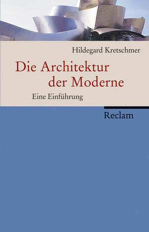 Die Architektur der Moderne de Hildegard Kretschmer