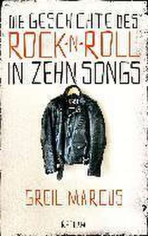 Die Geschichte des Rock 'n' Roll in zehn Songs de Greil Marcus