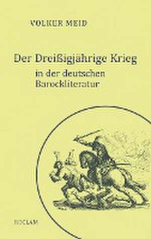 Der Dreißigjährige Krieg in der deutschen Barockliteratur de Volker Meid