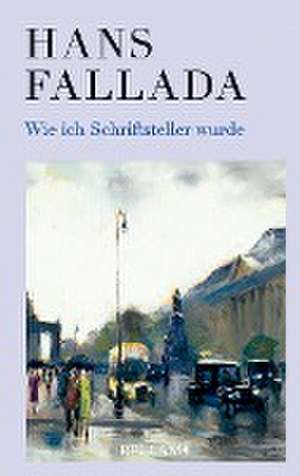 Wie ich Schriftsteller wurde de Hans Fallada