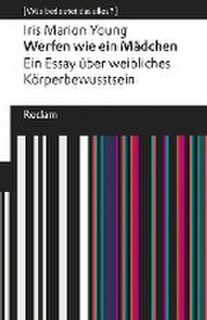 Werfen wie ein Mädchen. Ein Essay über weibliches Körperbewusstsein de Iris Marion Young