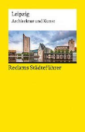 Reclams Städteführer Leipzig. Architektur und Kunst de Annette Menting