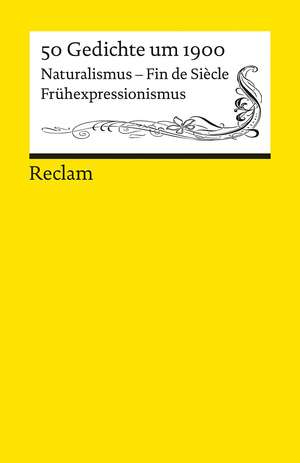 50 Gedichte um 1900. Naturalismus - Fin de Siècle - Frühexpressionismus de Gabriele Sander