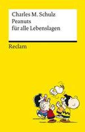 Peanuts für alle Lebenslagen | Die besten Lebensweisheiten von den Kultfiguren von Charles M. Schulz | Reclams Universal-Bibliothek de Charles M. Schulz