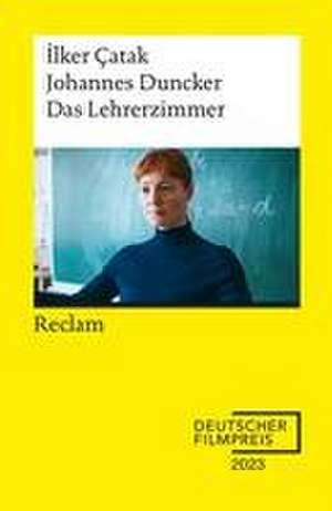 Das Lehrerzimmer. Drehbuch zum Film | Gewinner des Deutschen Filmpreises 2023 | Mit Beiträgen von ¿lker Çatak, Johannes Duncker und Leonie Benesch - Reclam de Ilker Çatak