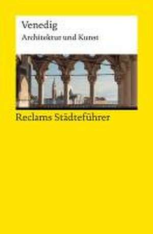 Reclams Städteführer Venedig. Architektur und Kunst de Elisabeth Wünsche-Werdehausen